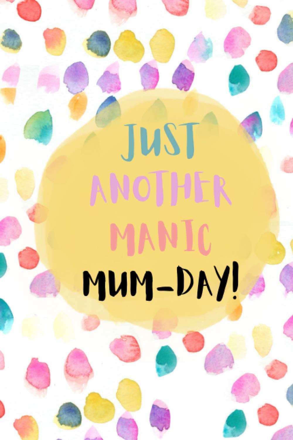 Just Another Manic Mum-Day: The perfect little notebook for every busy mum because every day is a manic-mum day!