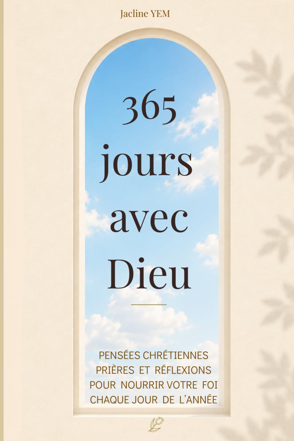 365 jours avec Dieu: Pensées chrétiennes, prières et réflexions pour nourrir votre foi chaque jour