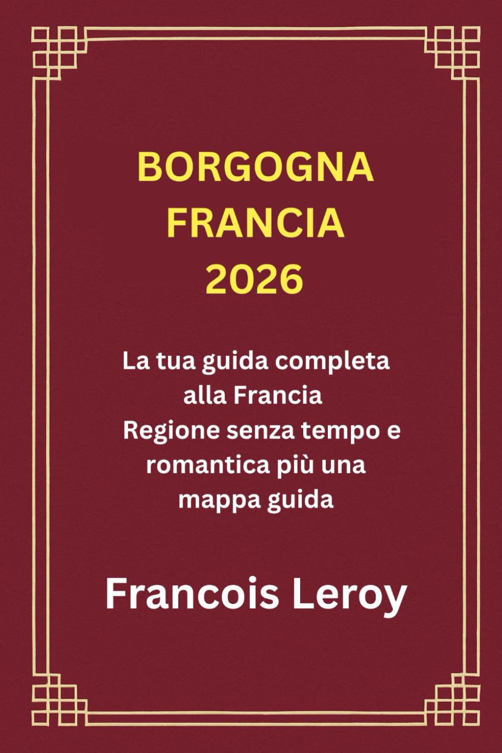 BORGOGNA FRANCIA 2026: La tua guida completa alla Francia Regione senza tempo e romantica più una mappa guida