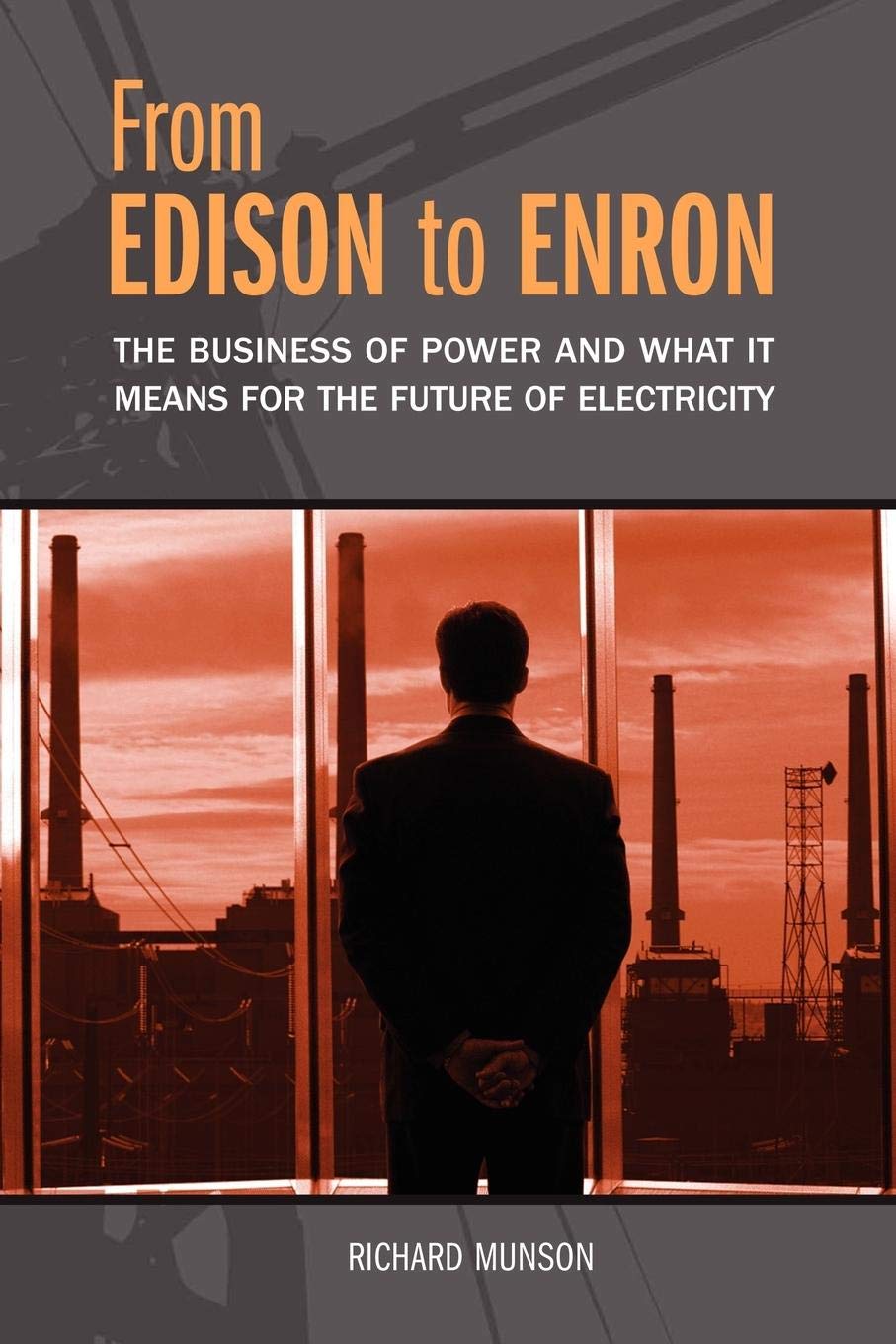 From Edison to Enron: The Business of Power and What It Means for 