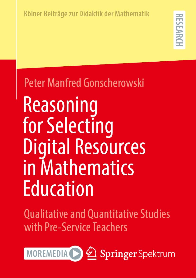 Reasoning for Selecting Digital Resources in Mathematics Education: Qualitative and Quantitative Studies with Pre-Service Teachers (Kölner Beiträge zur Didaktik der Mathematik)