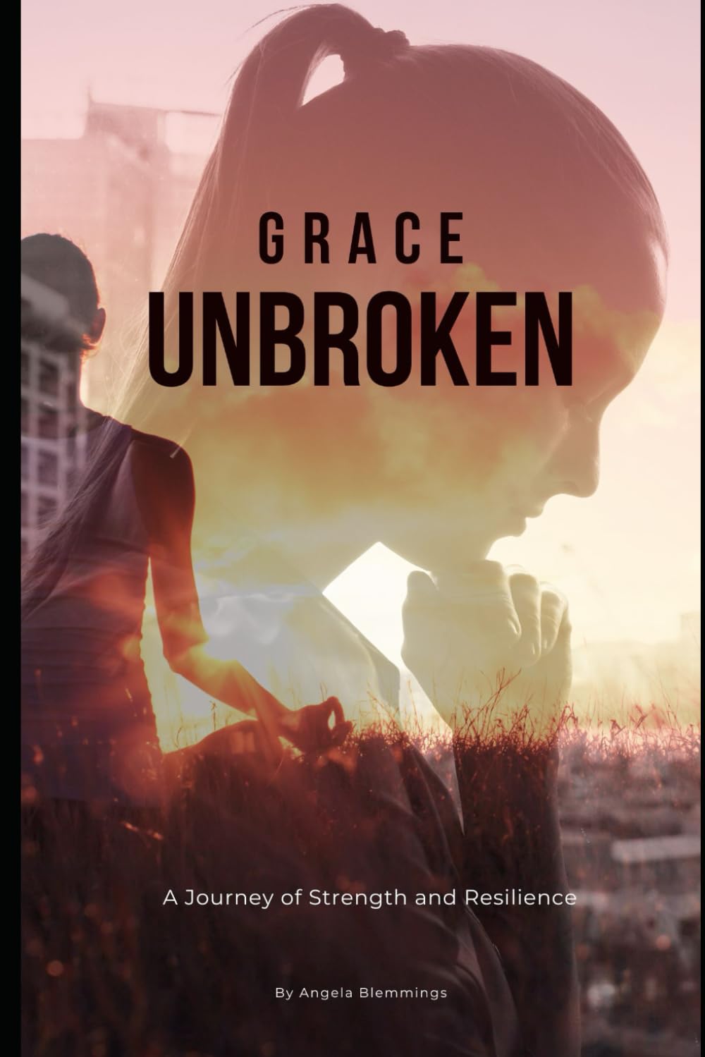 Grace Unbroken: A Journey of Strength and Resilience