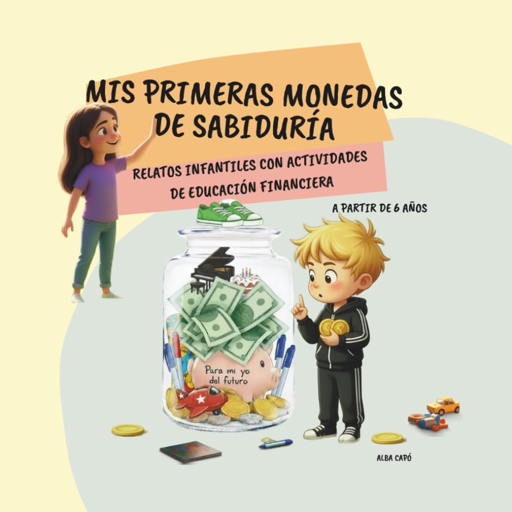 Mis primeras monedas de sabiduría: Relatos infantiles de educación financiera con actividades· A partir de 6 años