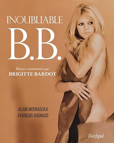Inoubliable B.B.: Un magnifique album illustré, commenté par Brigitte Bardot