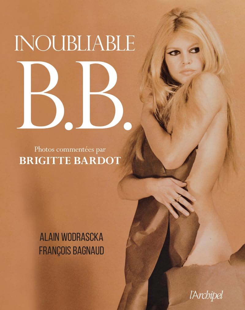 Inoubliable B.B.: Un magnifique album illustré, commenté par Brigitte Bardot elle-même