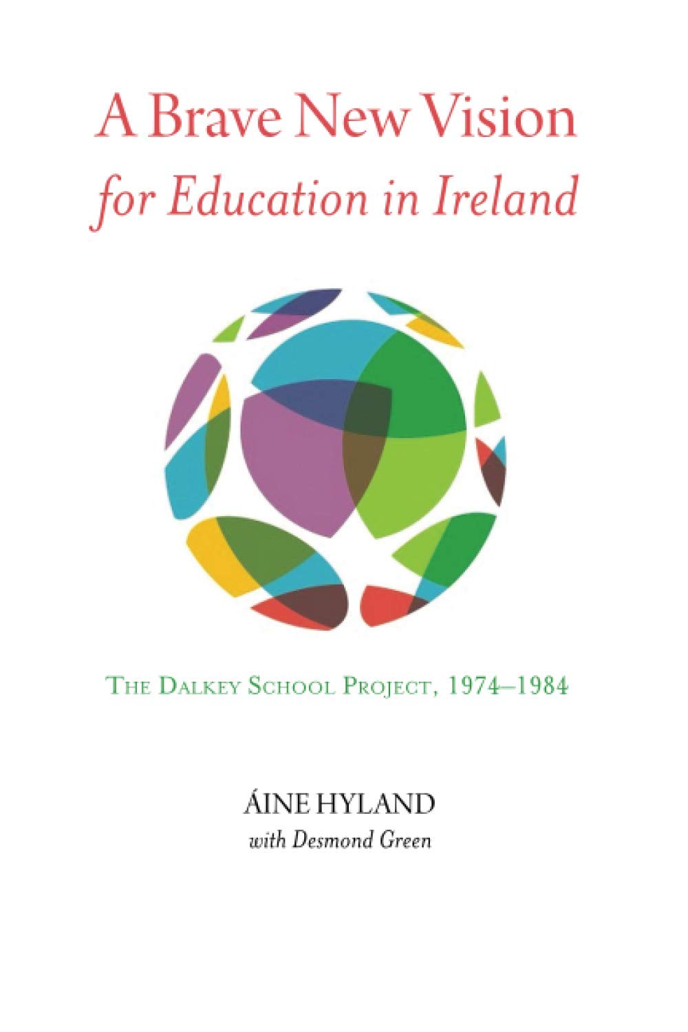 A Brave New Vision for Education in Ireland: The Dalkey School Project 1974-1984