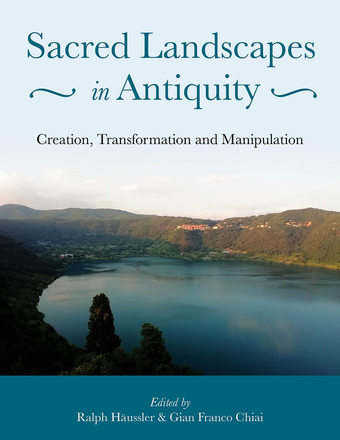 Sacred Landscapes in Antiquity: Creation, Manipulation, Transformation