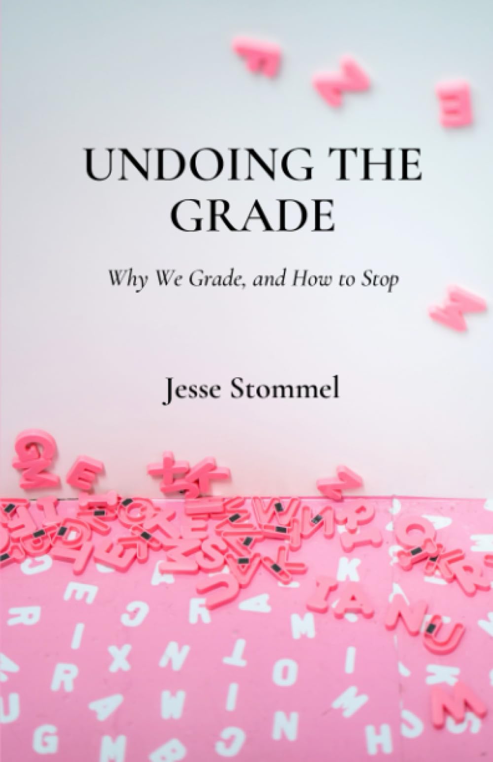 Undoing the Grade: Why We Grade, and How to Stop