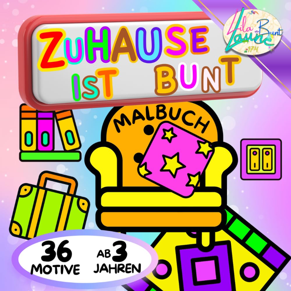 ZUHAUSE IST BUNT: EIN FRÖHLICHES MÖBEL- UND WOHNMALBUCH FÜR KINDER