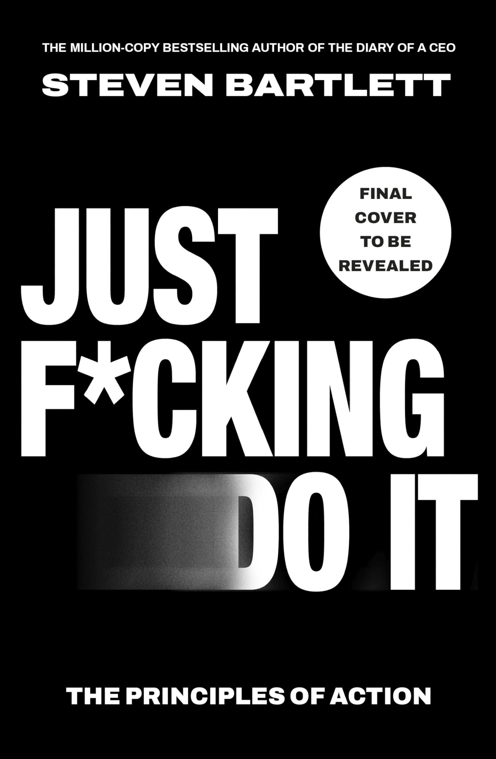 Just F*cking Do It: 24 Principles to Help You Get Out of Your Own Way