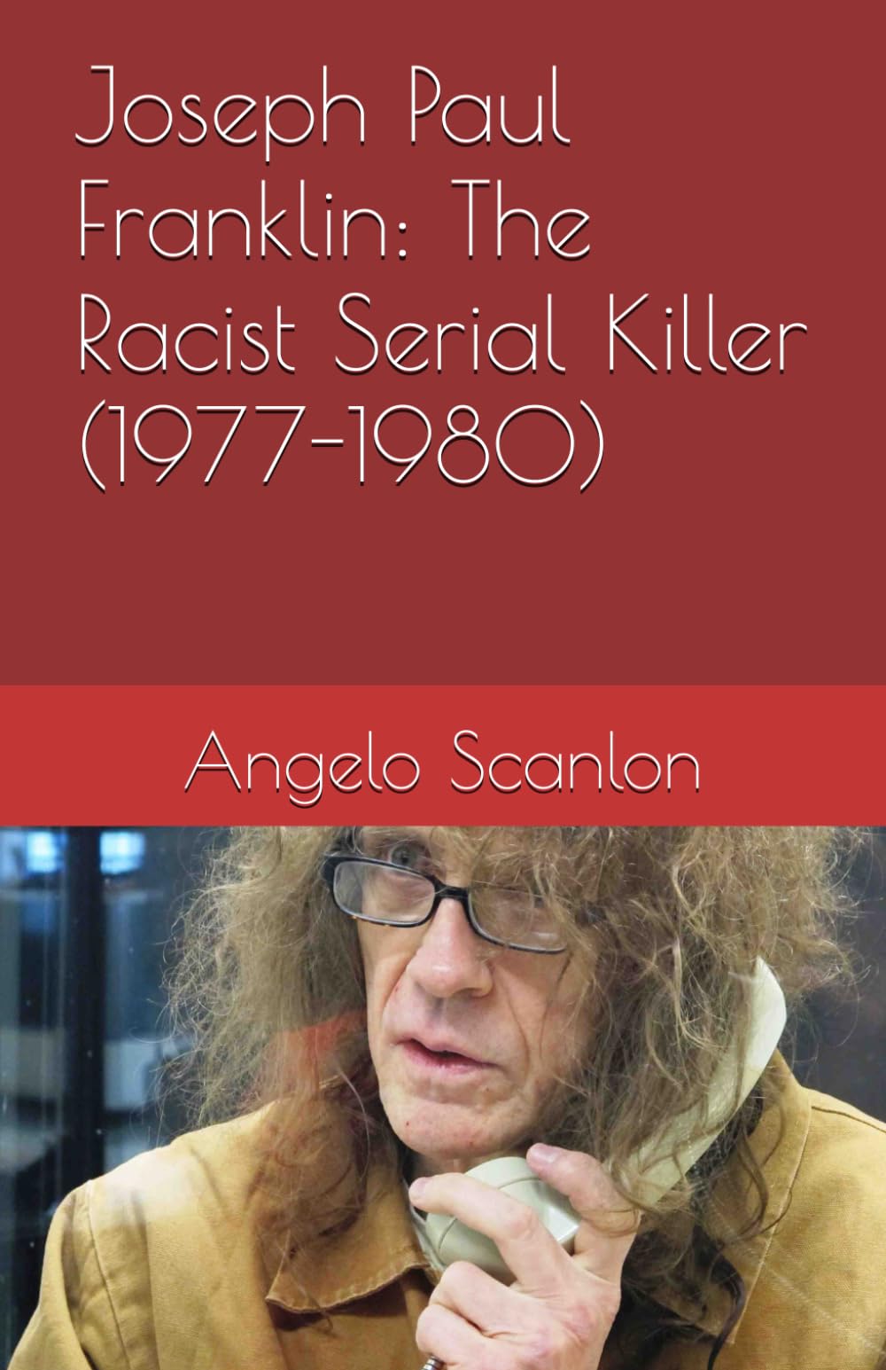 Joseph Paul Franklin: The Racist Serial Killer (1977-1980)