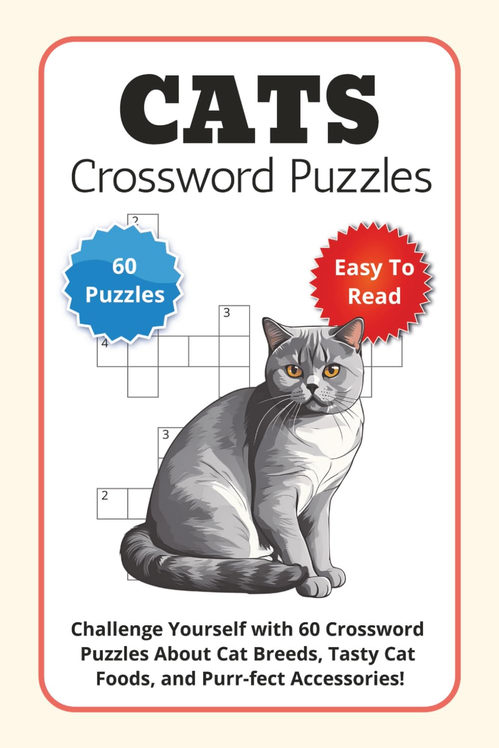 Cats Crossword Puzzles: Challenge Yourself with 60 Crossword Puzzles About Cat Breeds, Tasty Cat Foods, and Purr-fect Accessories!