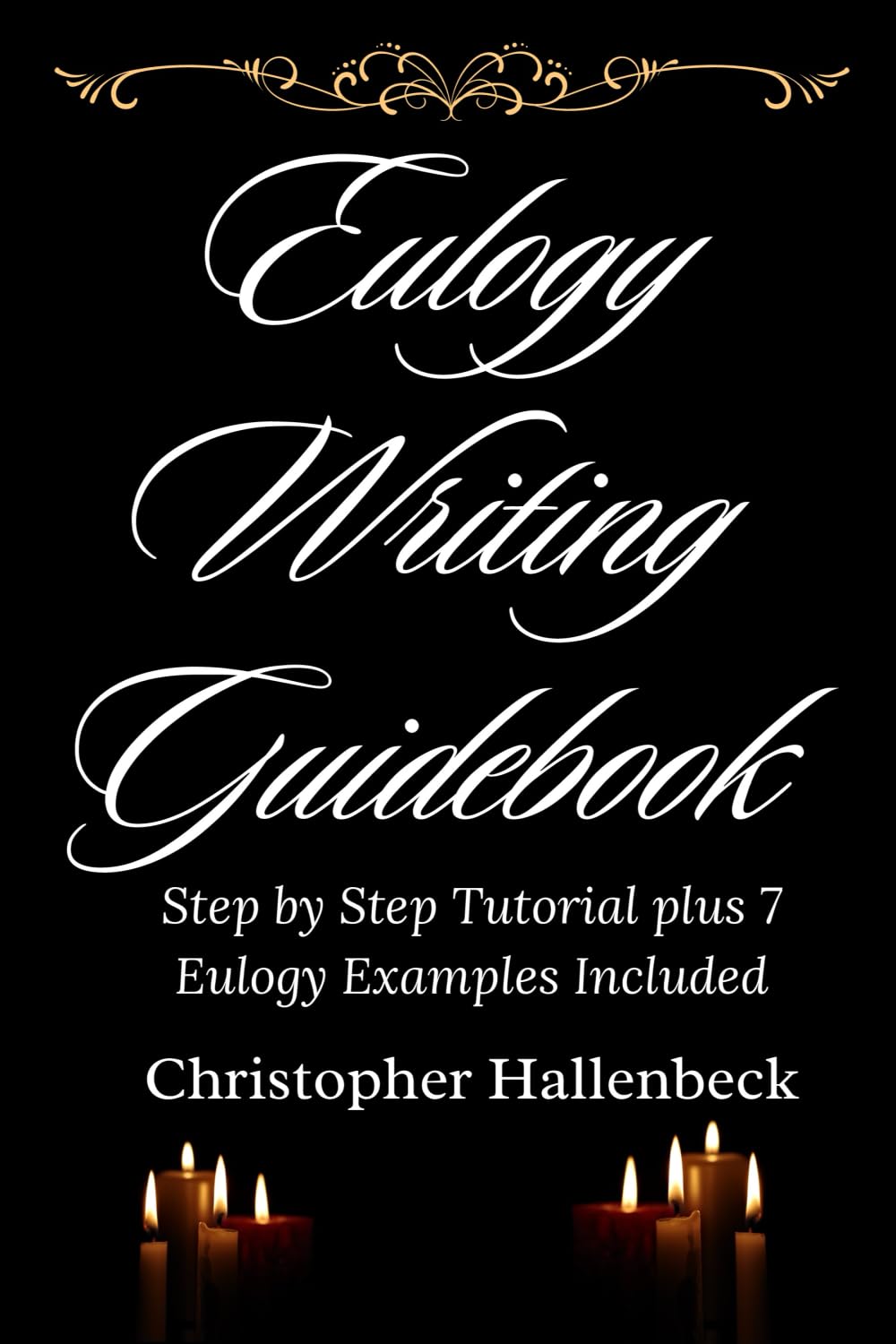 Eulogy Writing Guidebook: Step by Step Tutorial plus 7 Eulogy Examples Included