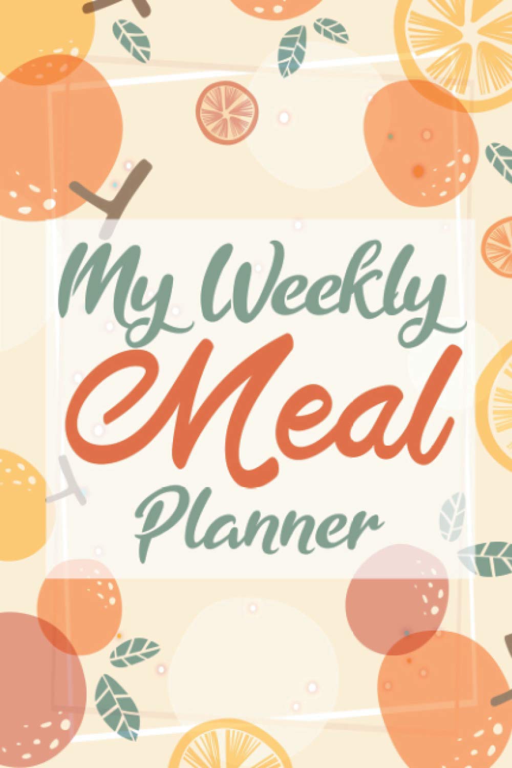 My Weekly Meal Planner: Meal Planner Notebook with Grocery List. 52 Weeks Food Planning Pages and Easy to Use Shopping Organizer. Everything You Need To Plan Your Meal In Advance.