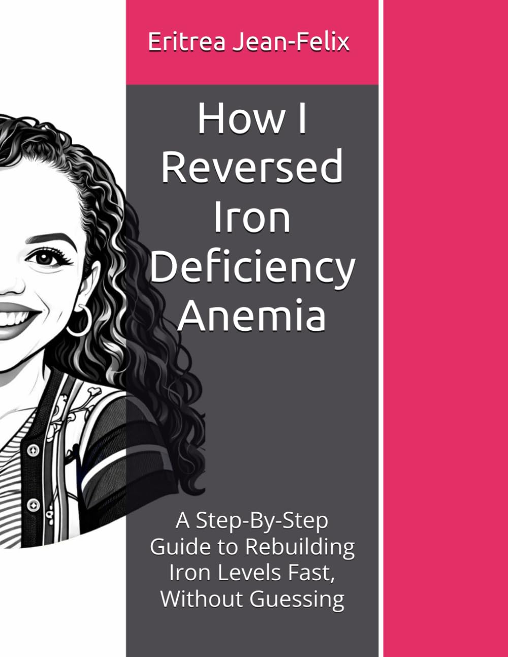 How I Reversed Iron Deficiency Anemia: A Step-By-Step Guide to Rebuilding Iron Levels Fast, Without Guessing