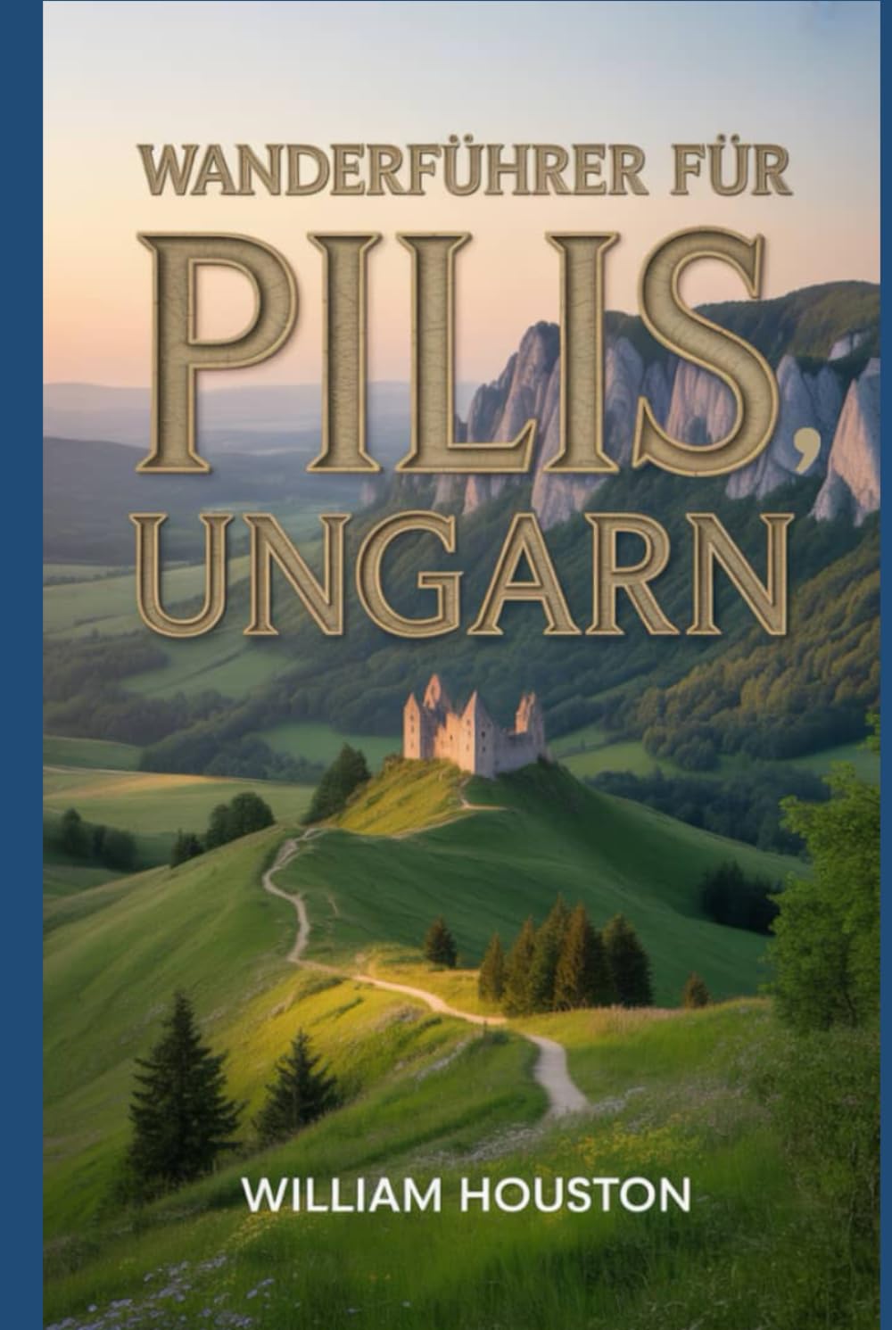 Wanderführer für Pilis, Ungarn: Ein Wanderführer zur Selbstfindung. (Meine Wanderabenteuer)