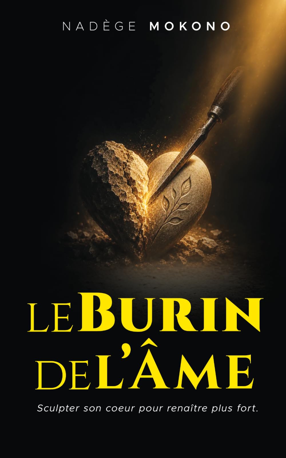 BURIN DE L'ÂME: Sculpter son cœur pour renaitre plus fort