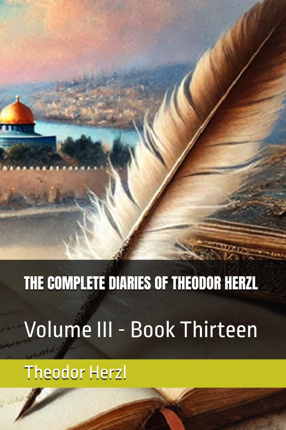 THE COMPLETE DIARIES OF THEODOR HERZL: Volume III - Book Thirteen