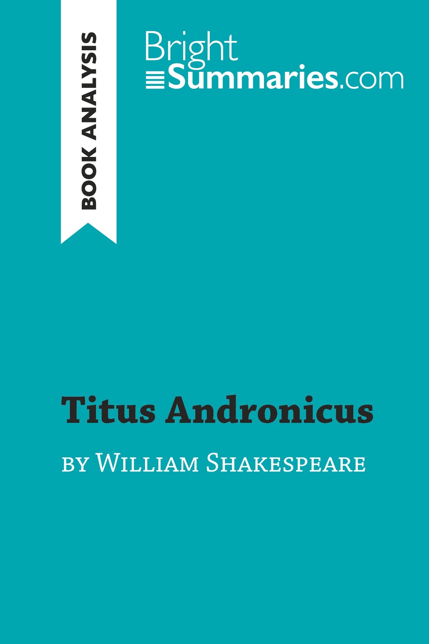 Titus Andronicus by William Shakespeare (Book Analysis): Detailed Summary, Analysis and Reading Guide (BrightSummaries.com)