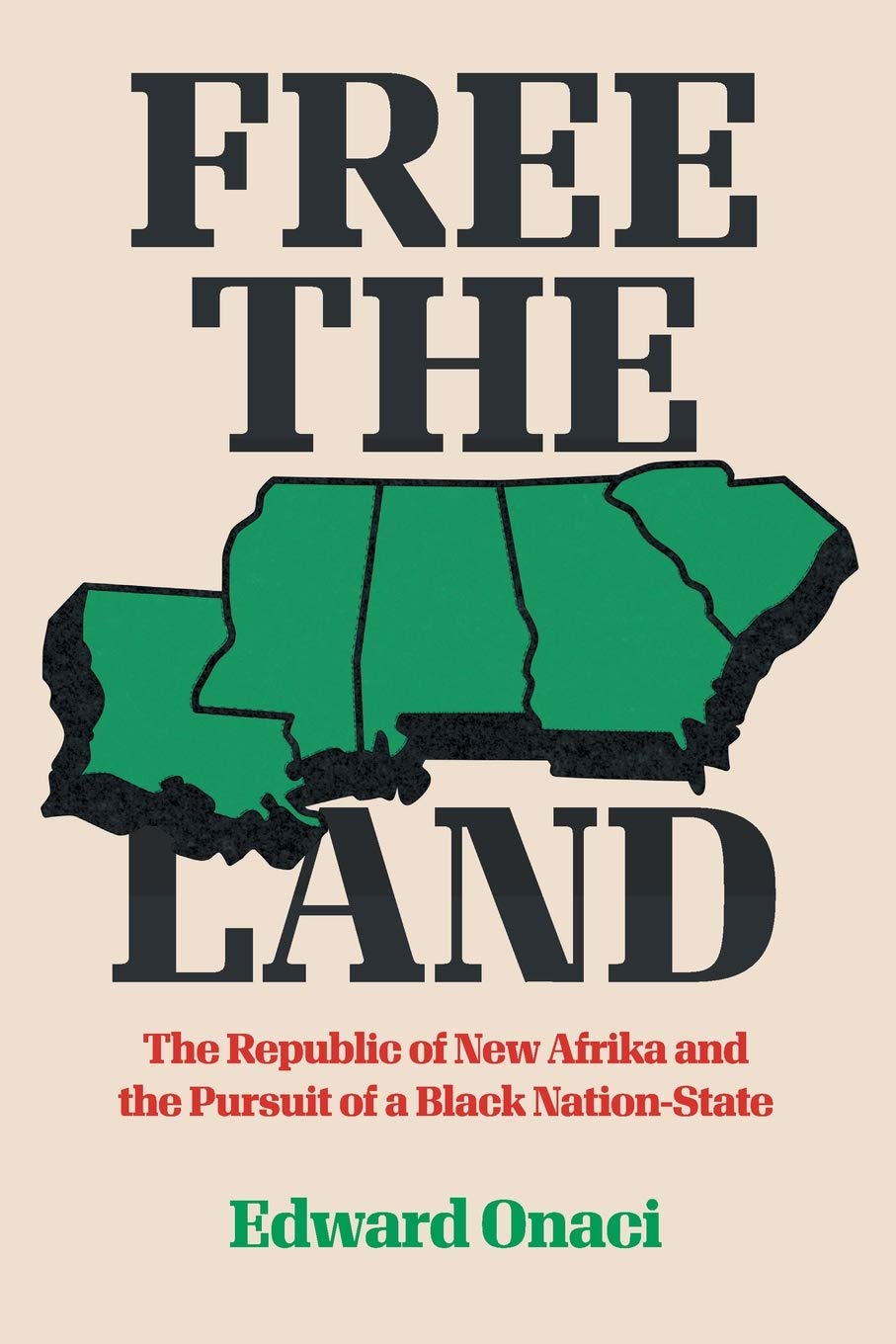 Free the Land: The Republic of New Afrika and the Pursuit of a Black Nation-State (Justice, Power, and Politics)