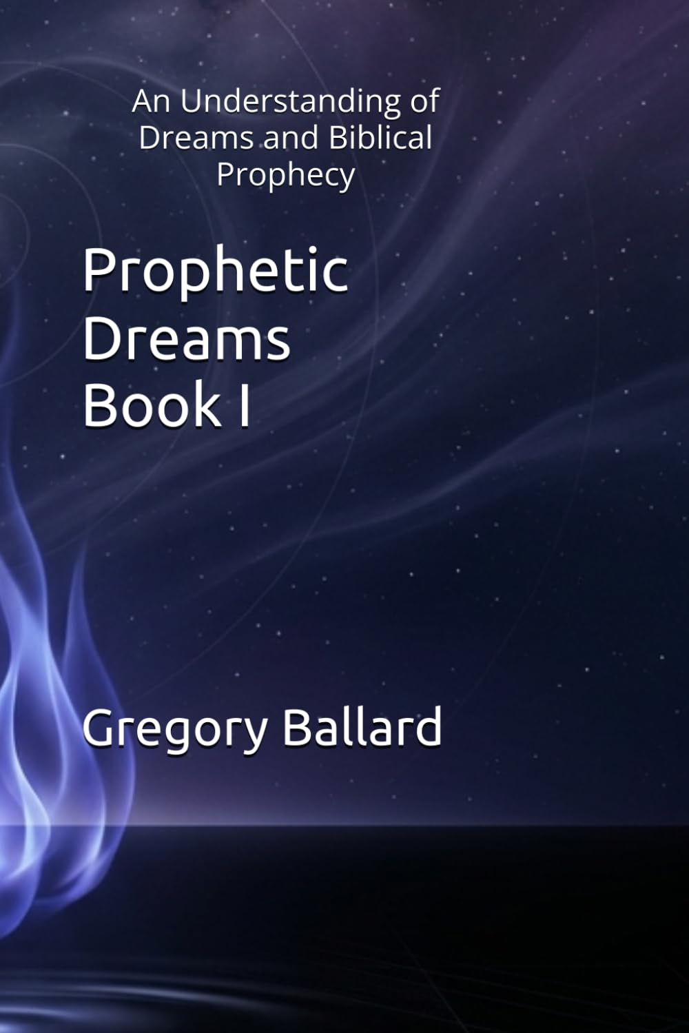 Prophetic Dreams Book I: An Understanding of Biblical Prophecy