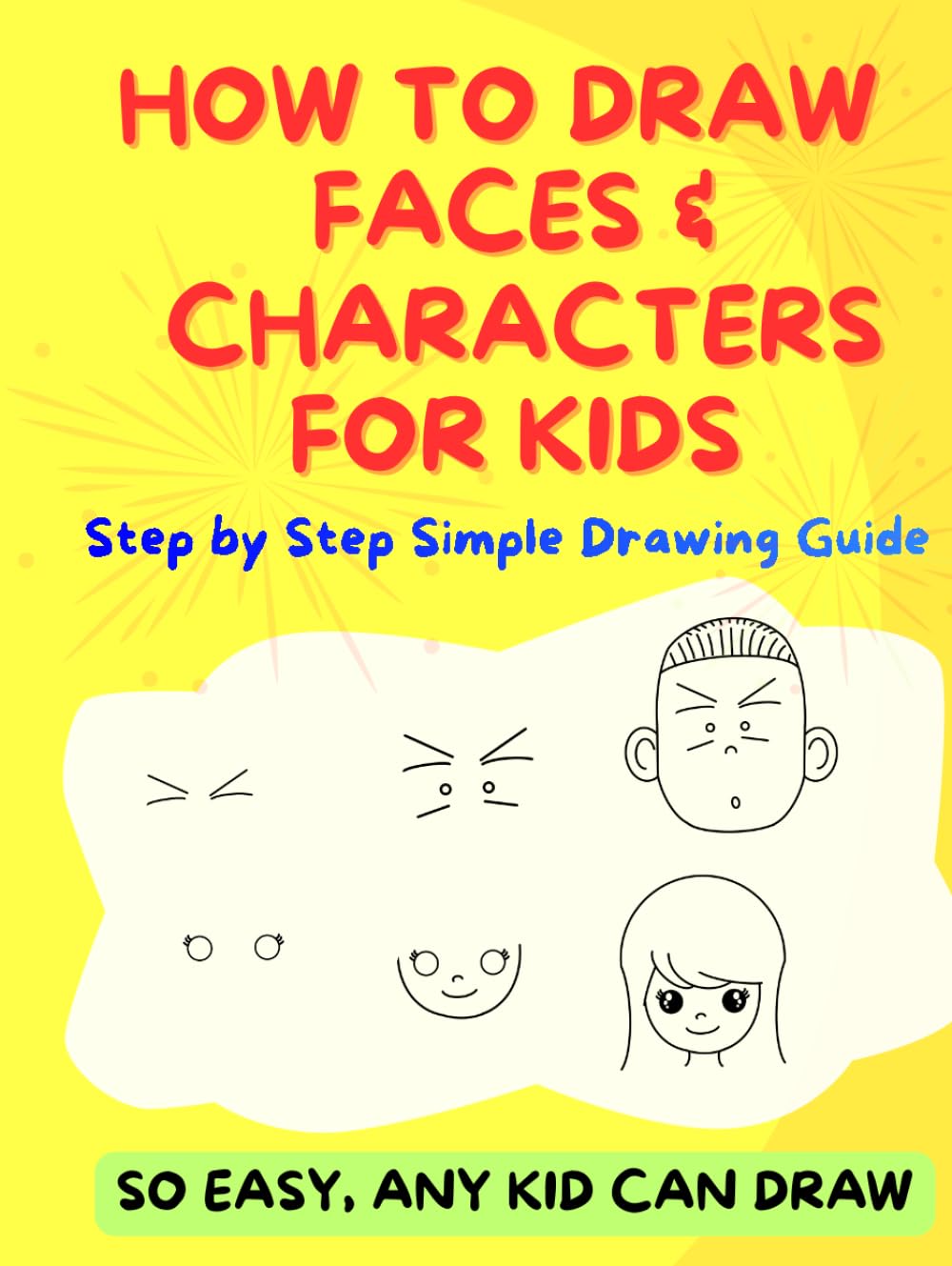 How To Draw Faces and Characters for Kids: Step by Step Simple Drawing Guide (Easy Drawing for Kids)