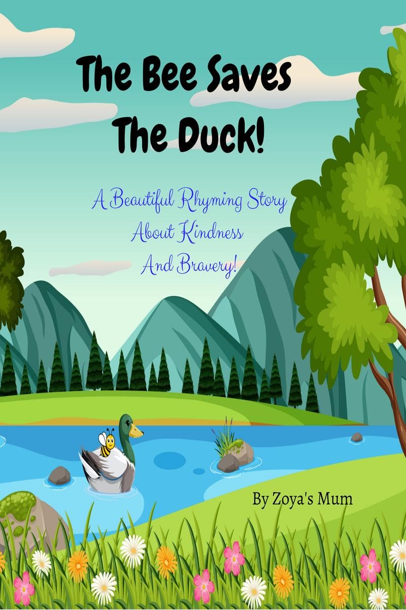 The Bee Saves The Duck!: A Beautiful Rhyming Story About Kindness and Bravery!
