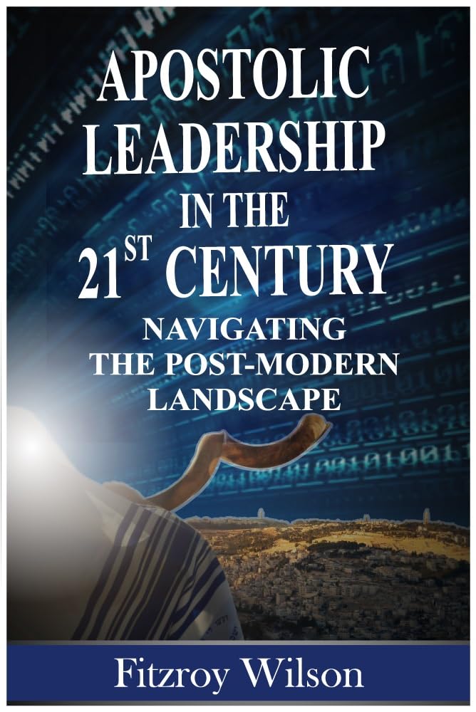 Apostolic Leadership in the 21st Century : Navigating the Post-Modern Landscape