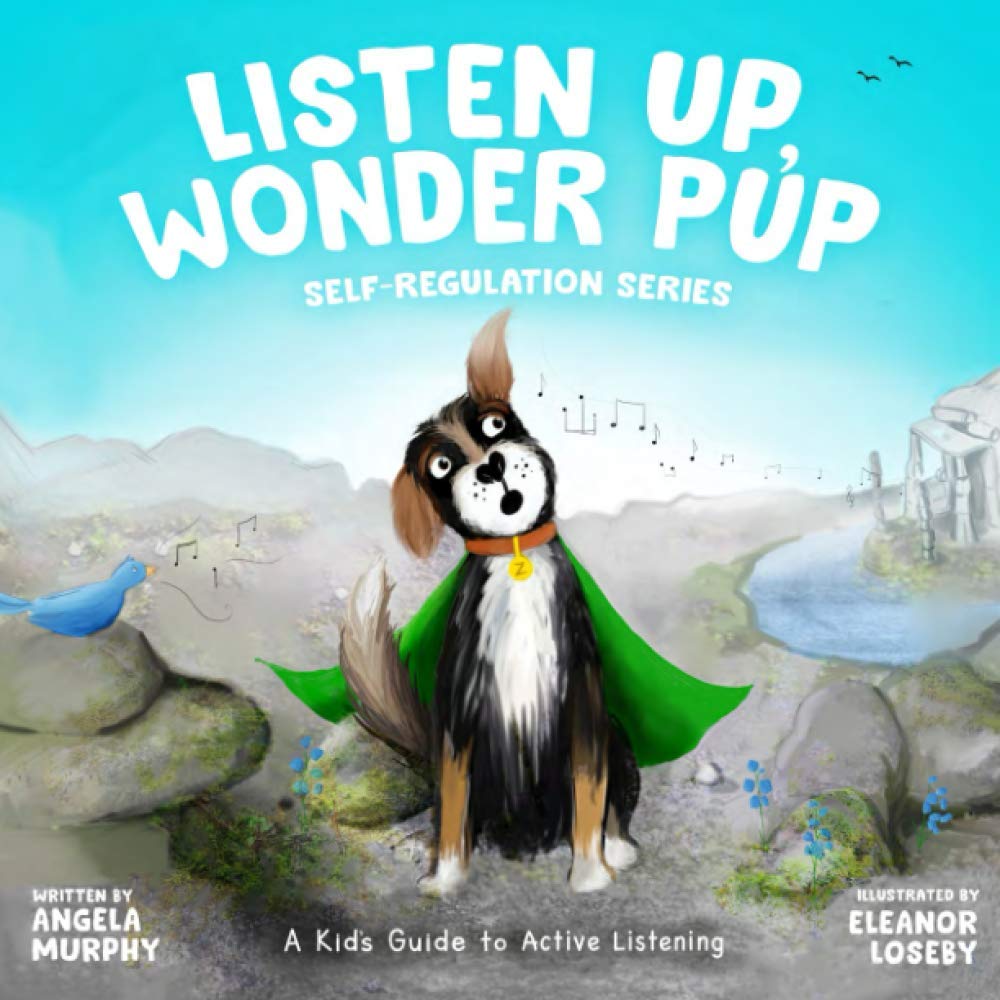 Listen Up, Wonder Pup: A Kid's Guide to Active Listening (Self-Regulation Series)