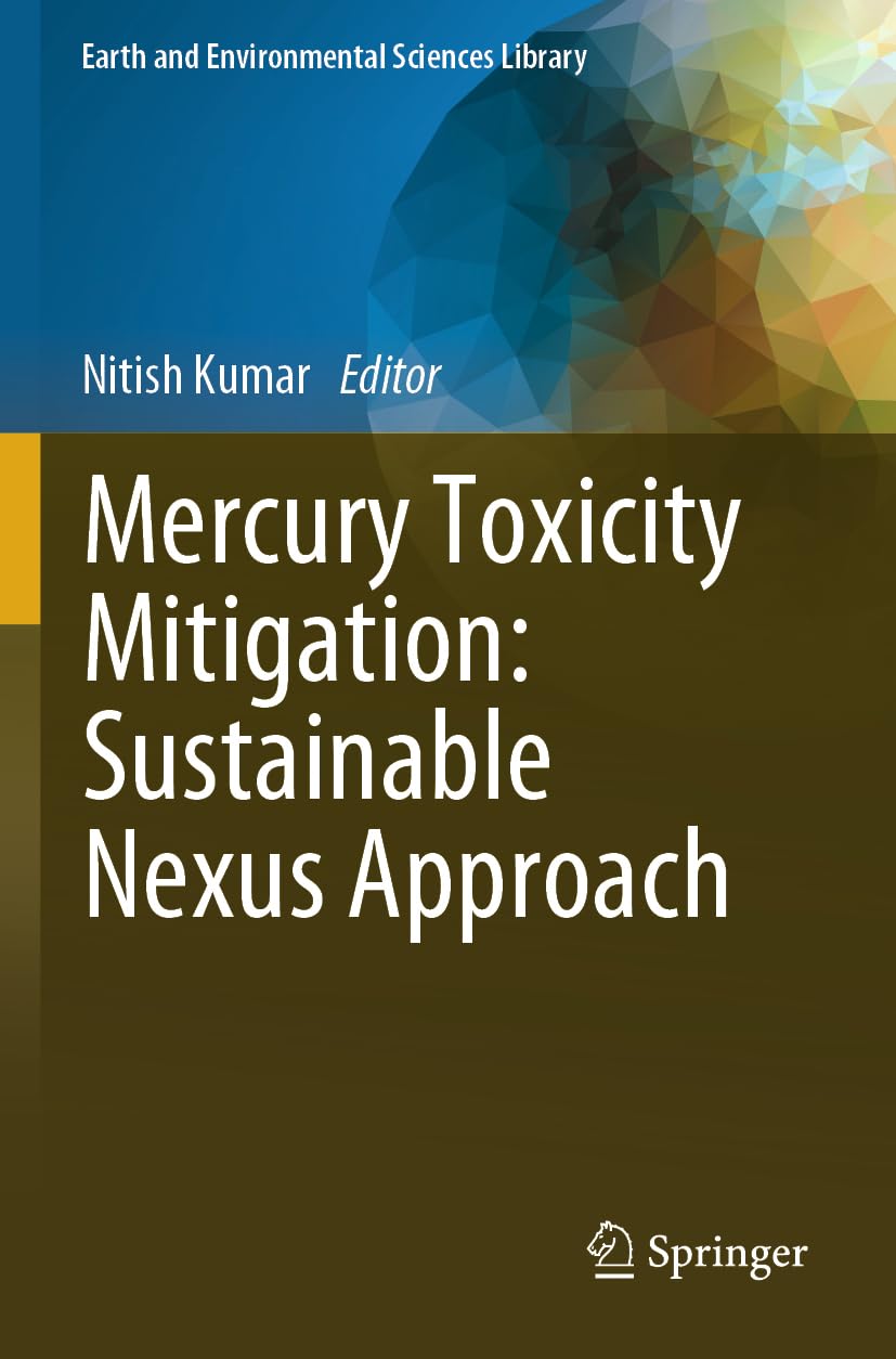 Mercury Toxicity Mitigation: Sustainable Nexus Approach (Earth and Environmental Sciences Library)
