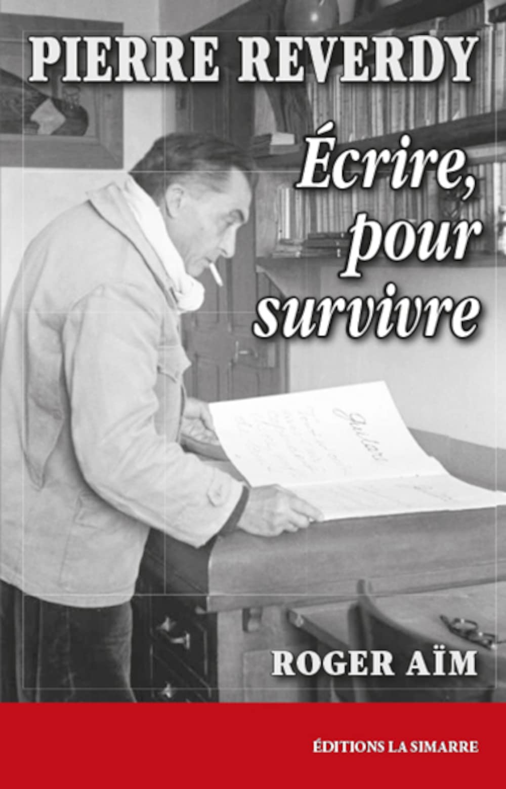Pierre Reverdy: Écrire, pour survivre