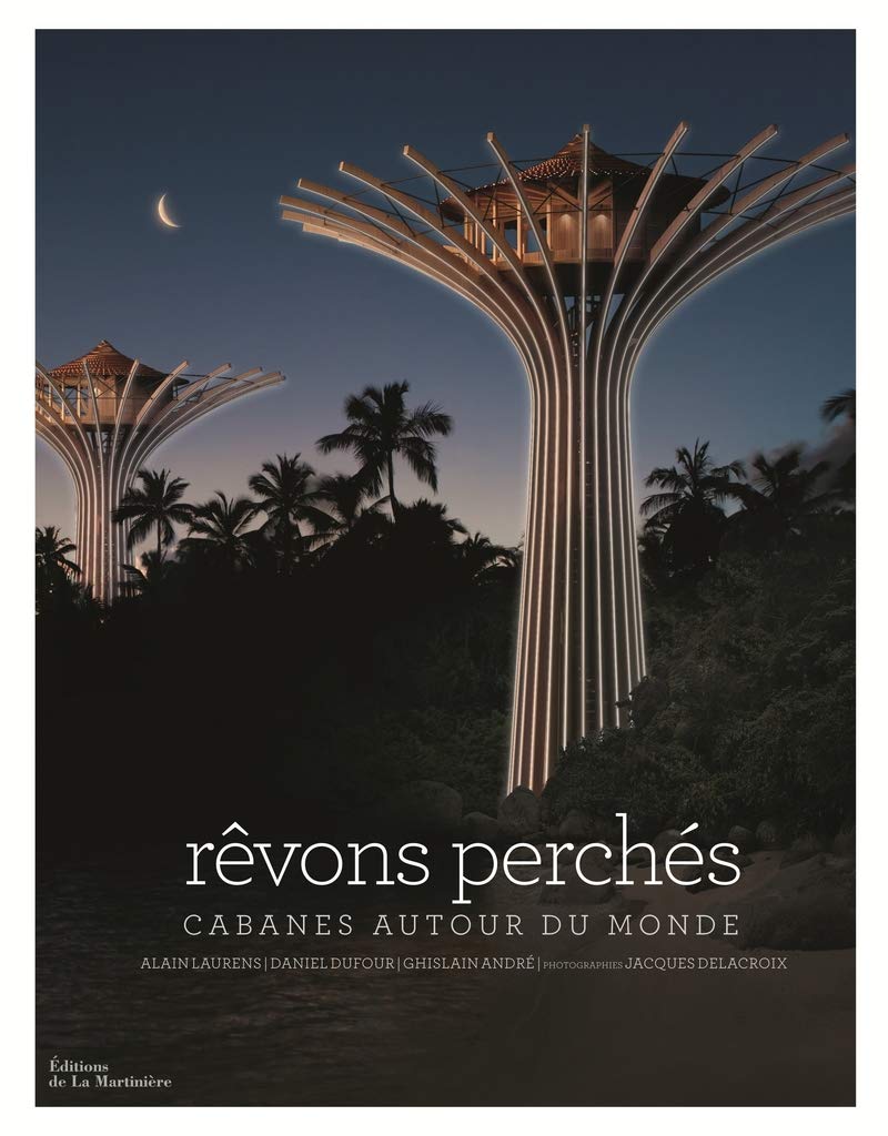 Rêvons perchés: Cabanes autour du monde
