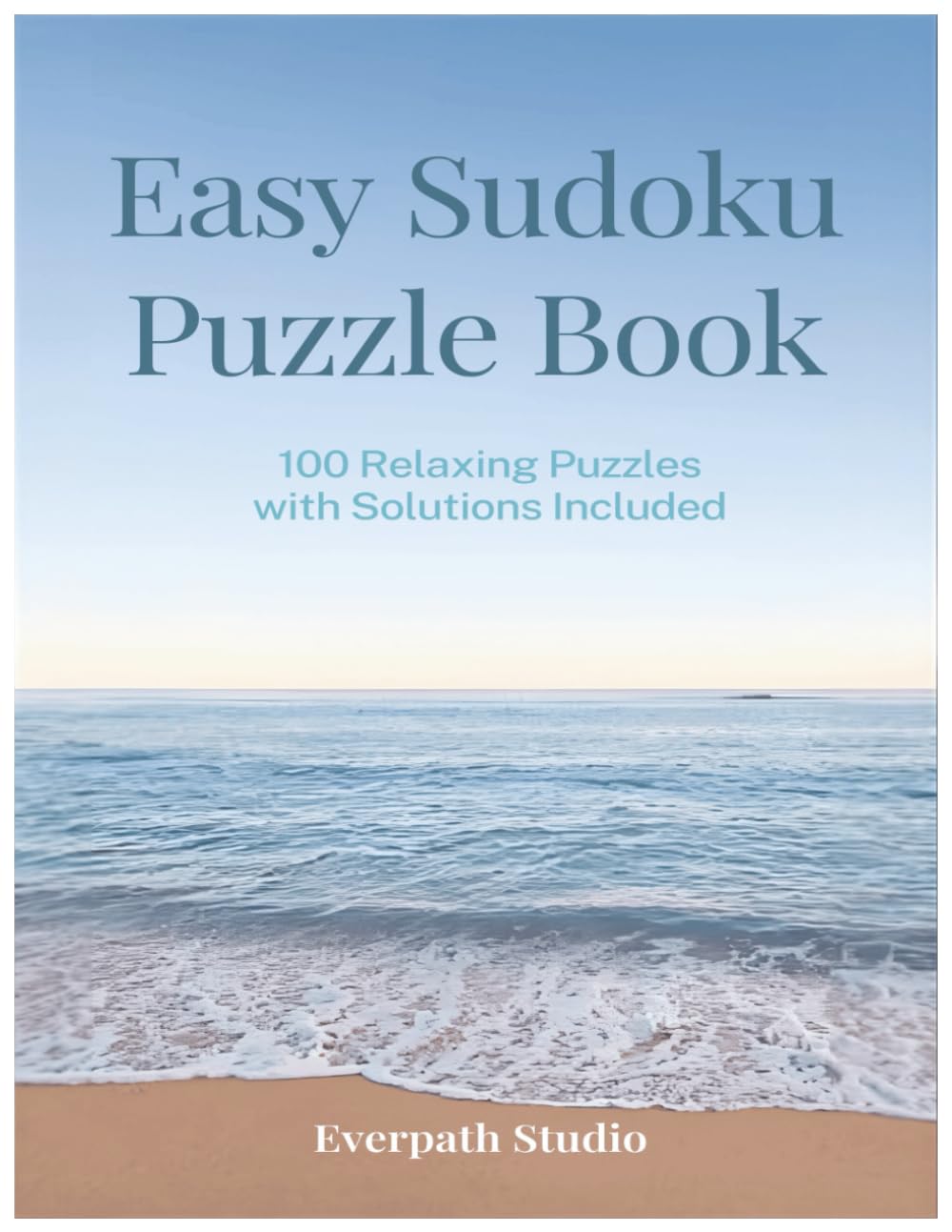 Easy Sudoku Puzzle Book: 100 Relaxing Puzzles with Solutions Included (Everpath Studio Sudoku Collection Volume 1)