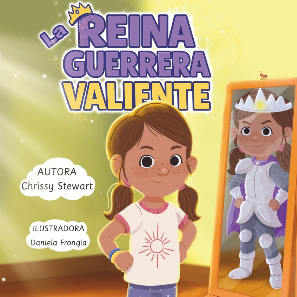 La Reina Guerrera Valiente: Un libro infantil sobre valentía, confianza y autoestima para niñas y niños (4–8 años)