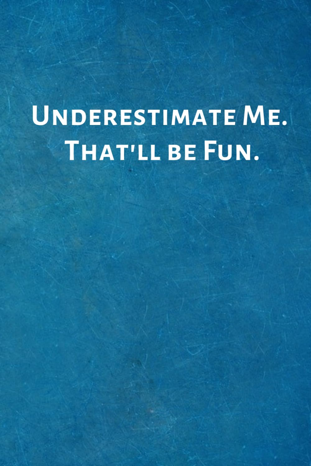 Underestimate Me. That'll be Fun.: Office Lined Blank Notebook Journal with a funny saying on the outside