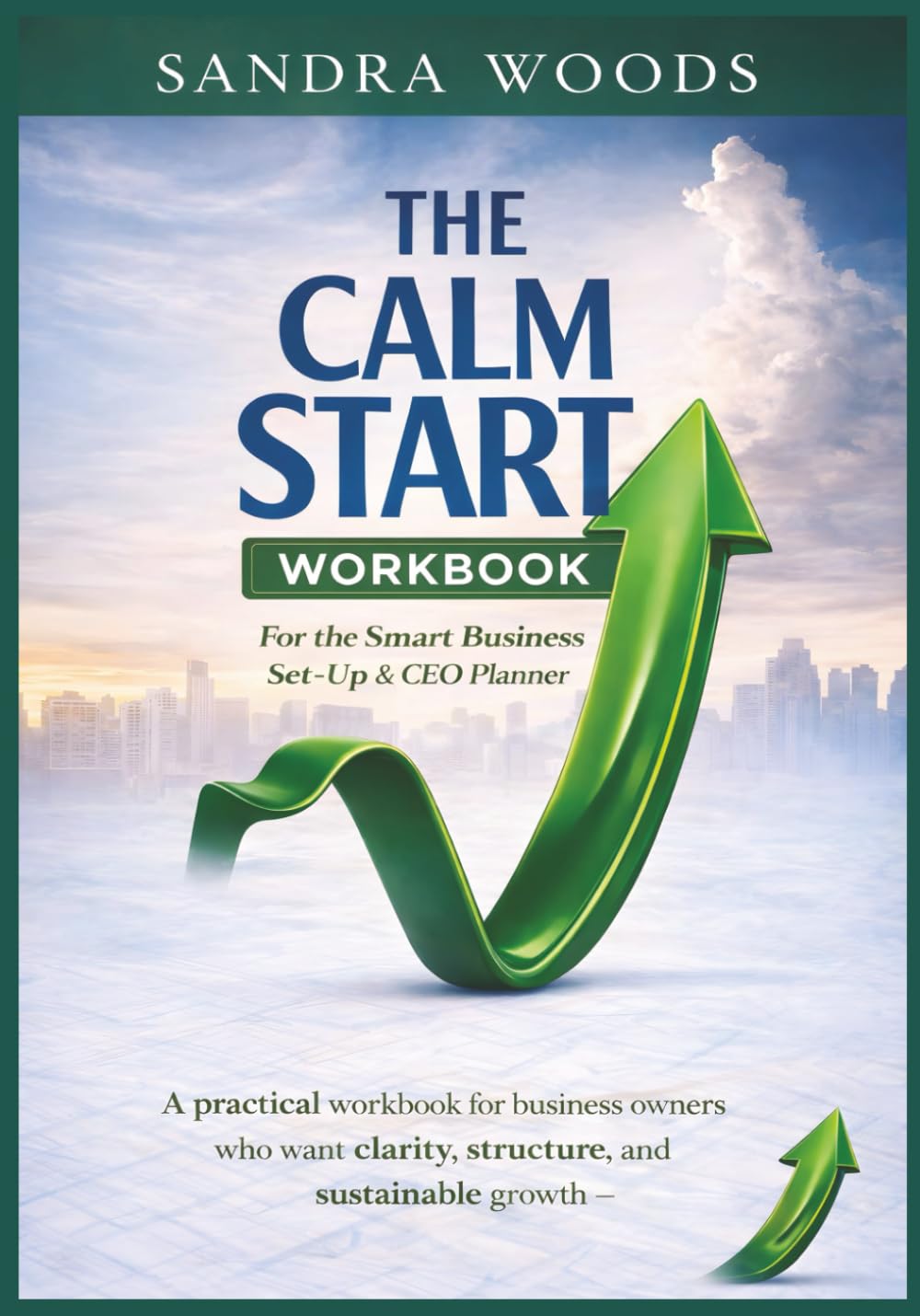 The Calm Start Workbook: For the Smart Business Set-Up & CEO Planner