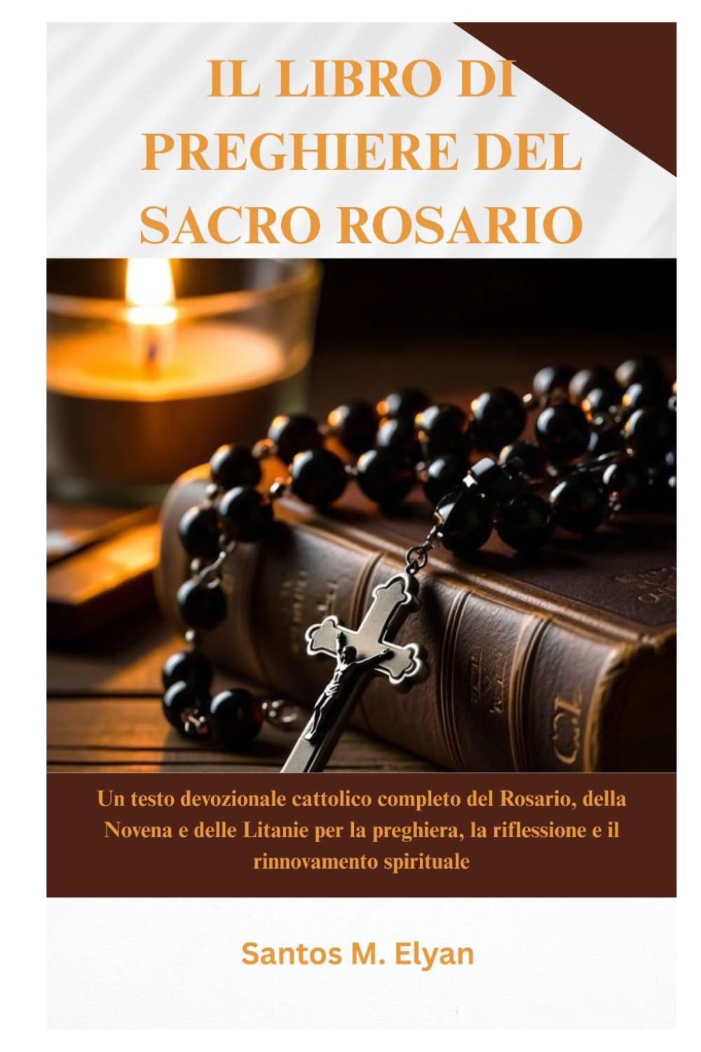 IL LIBRO DI PREGHIERE DEL SACRO ROSARIO: Un testo devozionale cattolico completo del Rosario, della Novena e delle Litanie per la preghiera, la riflessione e il rinnovamento spirituale