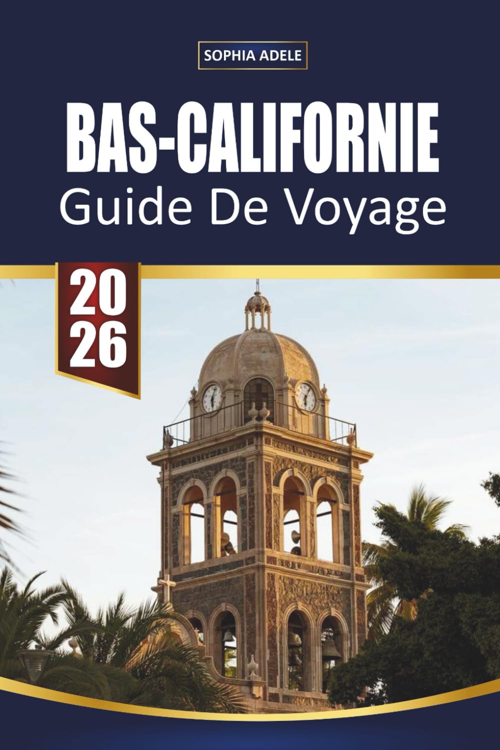 GUIDE DE VOYAGE BAS-CALIFORNIE: À la découverte de la Basse-Californie : un voyage à travers des côtes époustouflantes, une culture vibrante et des merveilles cachées