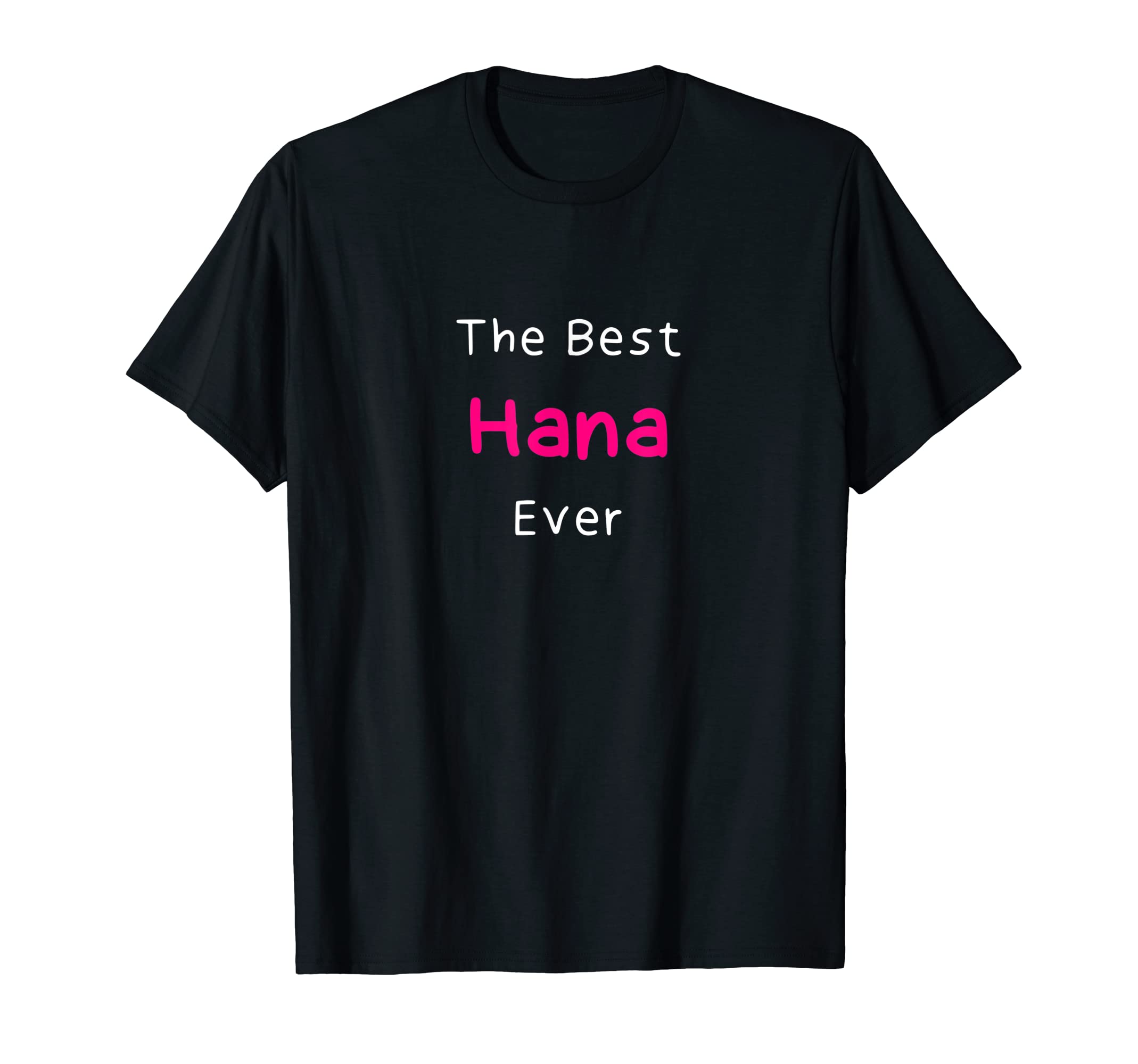 Hana Name / Cute Hand-Written Name for HanaThe Best Hana Ever / Funny Quote for Women Named Hana T-Shirt