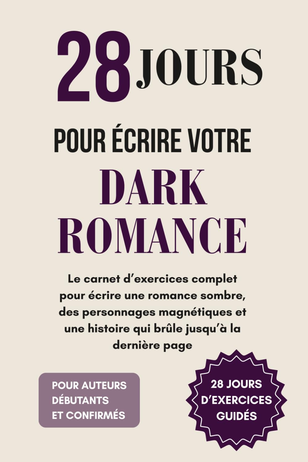 28 jours pour écrire votre Dark Romance: Le carnet d’exercices complet pour écrire une romance sombre, des personnages magnétiques et une histoire qui brûle jusqu’à la dernière page