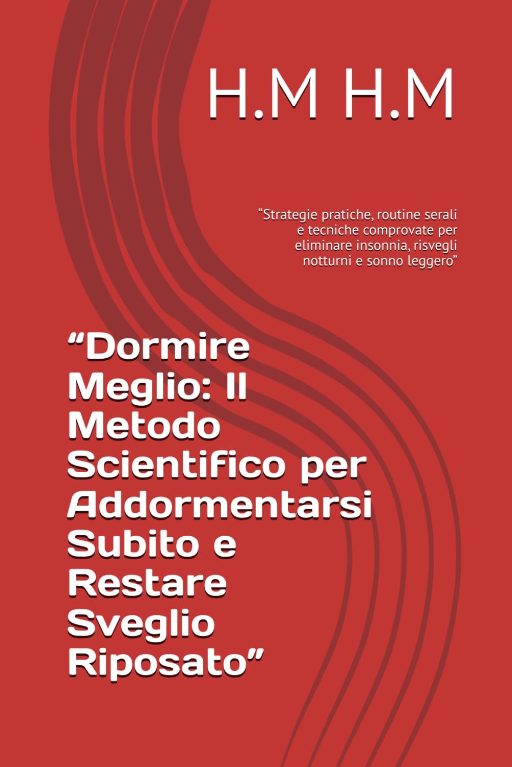 “Dormire Meglio: Il Metodo Scientifico per Addormentarsi Subito e Restare Sveglio Riposato”: “Strategie pratiche, routine serali e tecniche comprovate ... insonnia, risvegli notturni e sonno leggero”