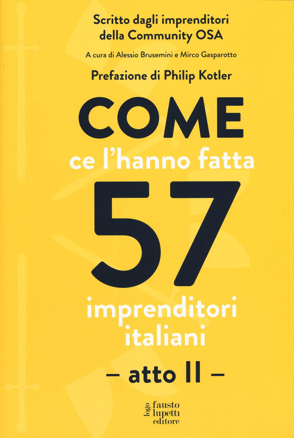 Come Ce L'hanno Fatta 57 Imprenditori Italiani. Atto Secondo - 4