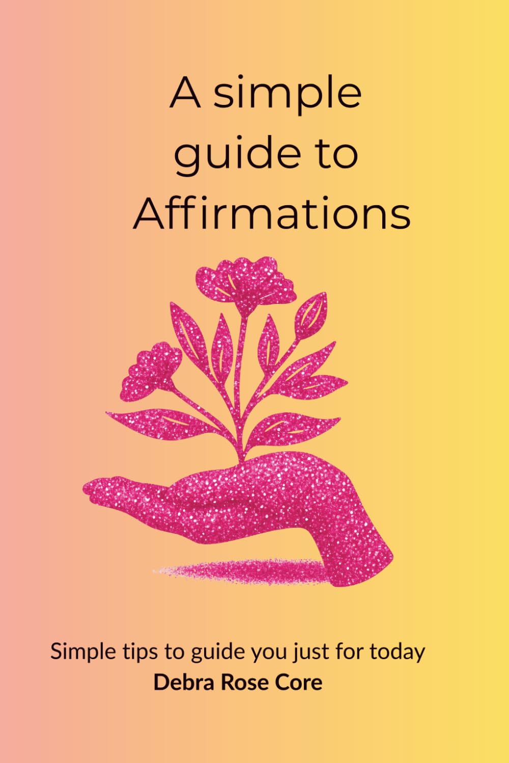 A Simple Guide to Affirmations (A simple collection of Angel Prayers)