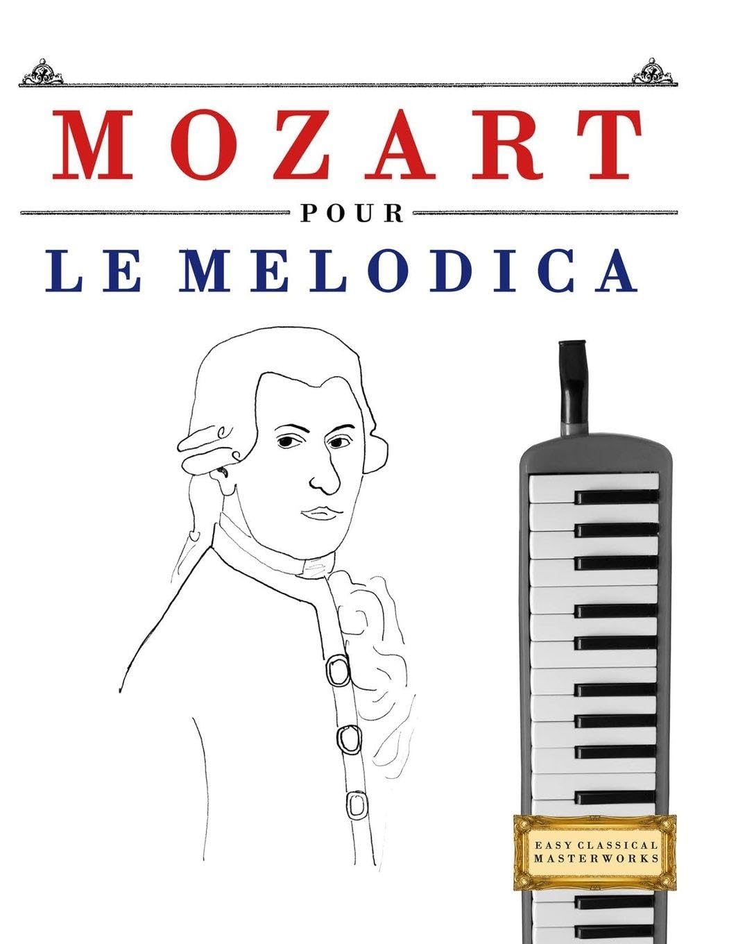 Mozart pour le Melodica: 10 pièces faciles pour le Melodica débutant livre