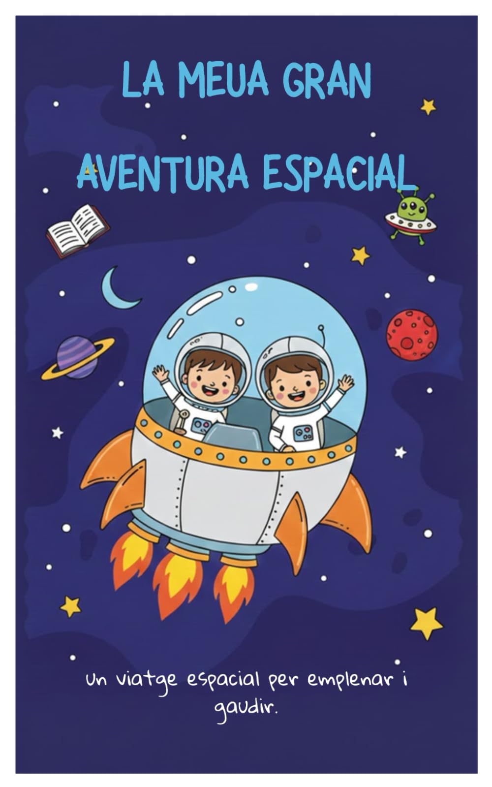LA MEUA GRAN AVENTURA ESPACIAL: Un viatge espacial per a emplenar i gaudir.
