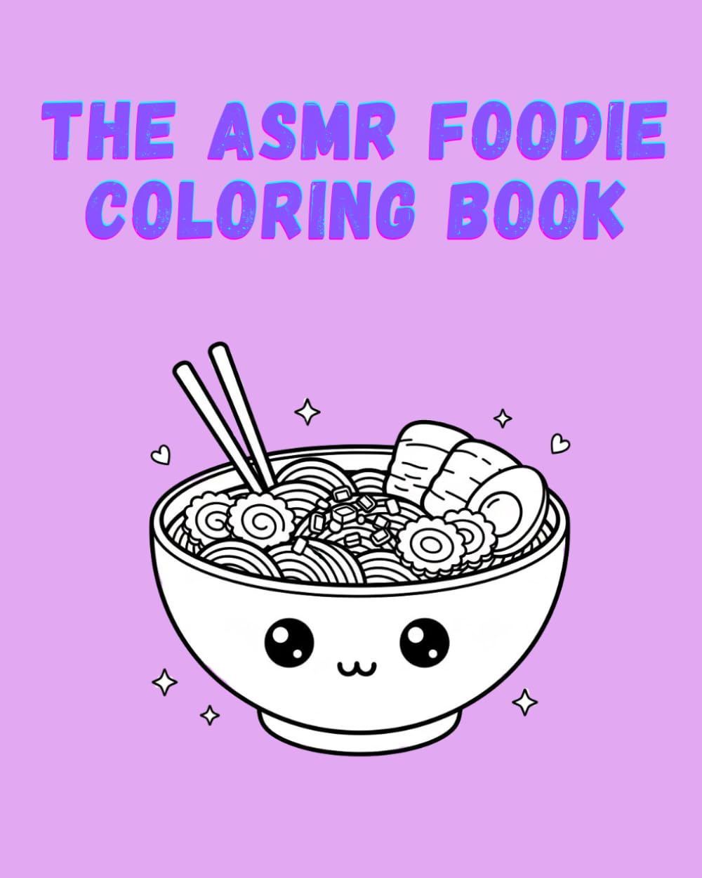 The ASMR Foodie Coloring Book: A Cute Kawaii Food & Drinks Coloring Book Designed for Satisfying Marker Sounds and Relaxing TikTok Videos