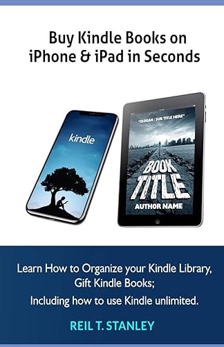 Buy Kindle Books on iPhone &amp; iPad in Seconds: Learn How to Organize your Kindle Library, Gift Kindle Books; Including how to use Kindle unlimited