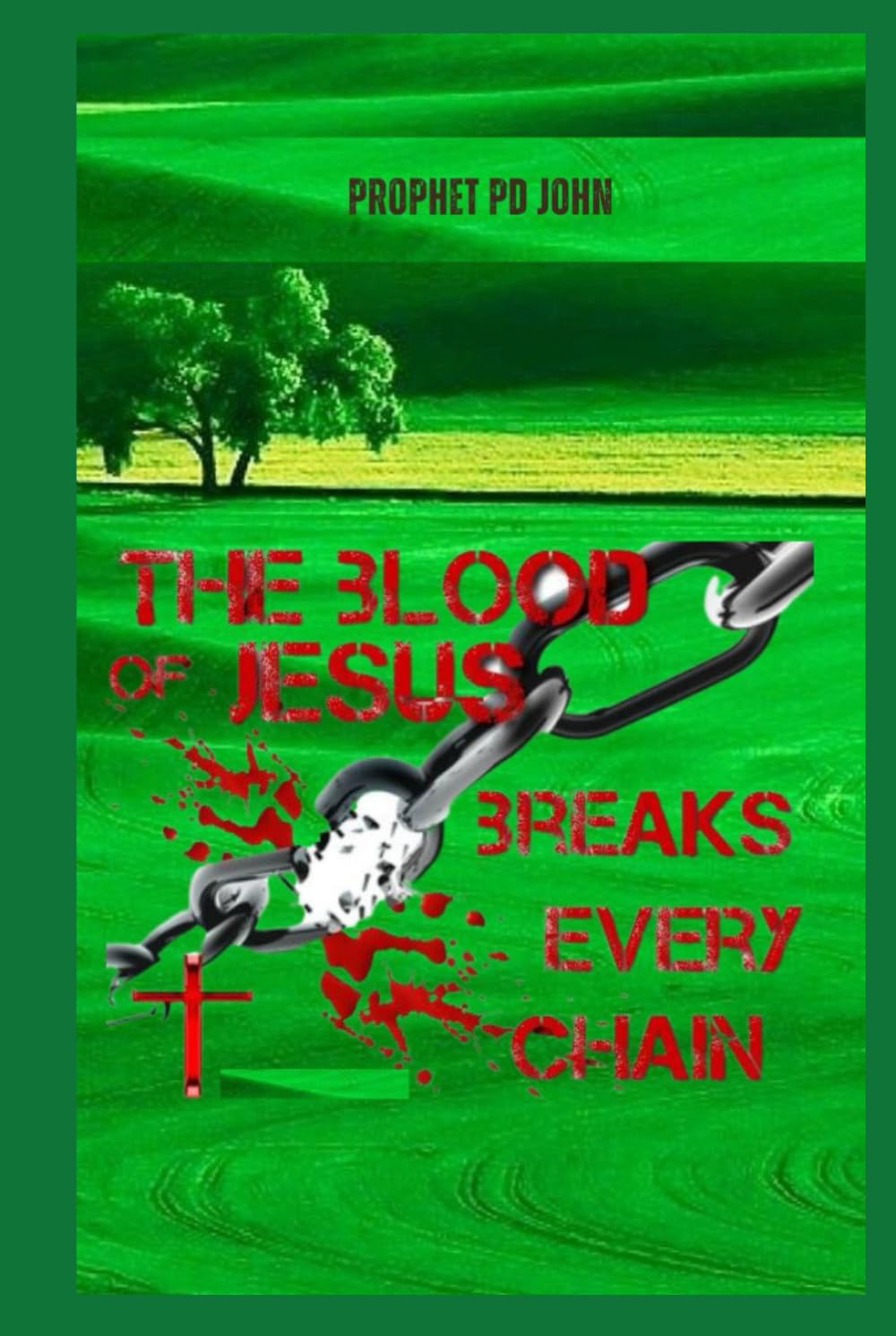 THE BLOOD OF JESUS BREAKS EVERY CHAIN