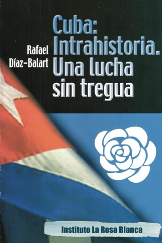 Cuba: Intrahistoria. Una Lucha Sin Tregua (Spanish Edition)