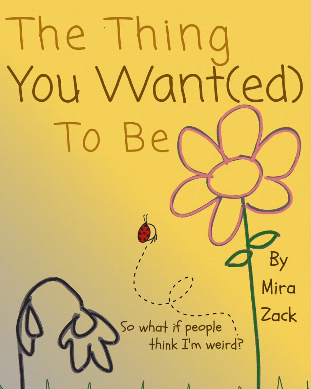 The Thing You Want(ed) To Be (So What if People Think I'm Weird?)